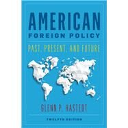 American Foreign Policy Past, Present, and Future by Hastedt, Glenn P., 9781538136126