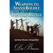Weapons to Stand Boldly and Win the Battle by Brown, Dee, 9781604776126