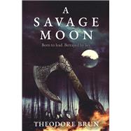 A Savage Moon by Brun, Theodore, 9781786496126
