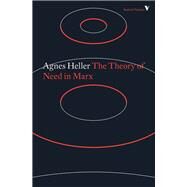 The Theory of Need in Marx by Heller, Agnes; Bodington, Stephen; Coates, Ken, 9781786636126