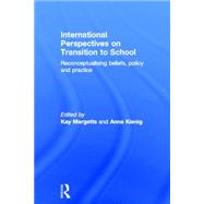 International Perspectives on Transition to School: Reconceptualising beliefs, policy and practice by Margetts; Kay, 9780415536127