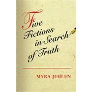 Five Fictions in Search of Truth by Jehlen, Myra, 9780691136127