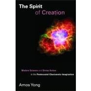 The Spirit of Creation by Yong, Amos, 9780802866127