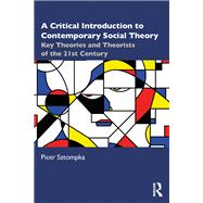 A Critical Introduction to Contemporary Social Theory by Piotr Sztompka, 9781032756127