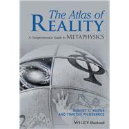 The Atlas of Reality A Comprehensive Guide to Metaphysics by Koons, Robert C.; Pickavance, Timothy, 9781119116127