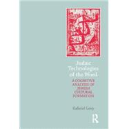 Judaic Technologies of the Word: A Cognitive Analysis of Jewish Cultural Formation by Levy,Gabriel, 9781138856127