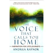 The Voice That Calls You Home Inspiration for Life's Journeys by Raynor, Andrea, 9781416596127