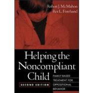 Helping the Noncompliant Child Family-Based Treatment for Oppositional Behavior by McMahon, Robert J.; Forehand, Rex L., 9781572306127