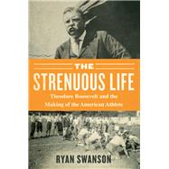 The Strenuous Life by Swanson, Ryan, 9781635766127