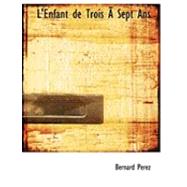 L'enfant De Trois a Sept Ans by Perez, Bernard, 9780554986128