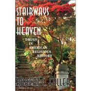 Stairways To Heaven Drugs In American Religious History by Fuller, Robert W., 9780813366128