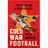 Cold War Football by Tony Shaw; Alan McDougall, 9781009456128