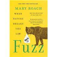 Fuzz When Nature Breaks the Law by Roach, Mary, 9781324036128