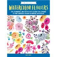 Colorways: Watercolor Flowers Tips, techniques, and step-by-step lessons for learning to paint whimsical artwork in vibrant watercolor by Hack, Bley, 9781633226128