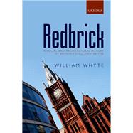 Redbrick A Social and Architectural History of Britain's Civic Universities by Whyte, William, 9780198716129