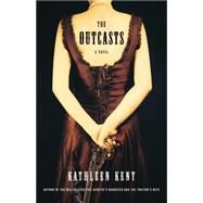 The Outcasts A Novel by Kent, Kathleen, 9780316206129