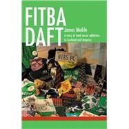 Fitba Daft : A story of total soccer addiction in Scotland and America by Meikle, James, 9780595496129