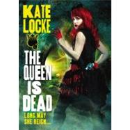 The Queen Is Dead by Locke, Kate, 9780316196130