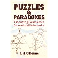 Puzzles and Paradoxes Fascinating Excursions in Recreational Mathematics by OBeirne, T. H., 9780486246130