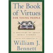 The Book of Virtues for Young People A Treasury of Great Moral Stories by Bennett, William J., 9780689816130