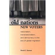 Old Nations, New Voters : Nationalism, Transnationalism, and Democracy in the ERA of Global Migration by Earnest, David C., 9780791476130