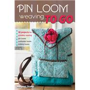 Pin Loom Weaving to Go 30 Projects for Portable Weaving by Stump, Margaret, 9780811716130