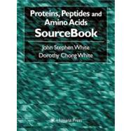 Proteins, Peptides, and Amino Acids Sourcebooks by White, John Stephen; White, Dorothy Chong, 9780896036130