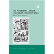 The Nineteenth-Century Child and Consumer Culture by Denisoff,Dennis, 9781138276130