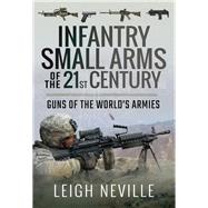 Infantry Small Arms of the 21st Century by Neville, Leigh, 9781473896130