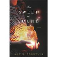 How Sweet the Sound by Sorrells, Amy K., 9781496426130