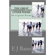 The Great Unwashed and Other Poems by Bates, E. J., 9781507856130