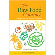 The Raw Food Gourmet Going Raw for Total Well-Being by Chavez, Gabrielle; Boutenko, Victoria, 9781556436130