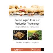 Peanut Agriculture and Production Technology: Integrated Nutrient Management by Abbas, PhD.; Zafar, 9781771886130