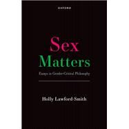 Sex Matters Essays in Gender-Critical Philosophy by Lawford-Smith, Holly, 9780192896131