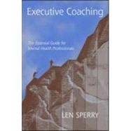Executive Coaching: The Essential Guide for Mental Health Professionals by Sperry; Len, 9780415946131