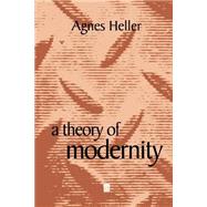 A Theory of Modernity by Heller, Agnes, 9780631216131