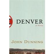 Denver A Novel by Dunning, John, 9781451626131