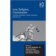 Law, Religion, Constitution: Freedom of Religion, Equal Treatment, and the Law by Durham,W. Cole, 9781472416131