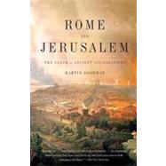 Rome and Jerusalem The Clash of Ancient Civilizations by GOODMAN, MARTIN, 9780375726132