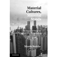 Material Cultures, Material Minds: The Impact of Things on Human Thought, Society, and Evolution by Nicole Boivin, 9780521176132