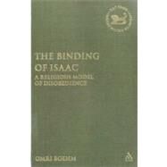 The Binding of Isaac A Religious Model of Disobedience by Boehm, Omri, 9780567026132