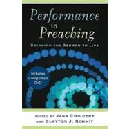 Performance in Preaching : Bringing the Sermon to Life by Childers, Jana, 9780801036132