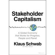 Stakeholder Capitalism A Global Economy that Works for Progress, People and Planet by Schwab, Klaus; Vanham, Peter, 9781119756132