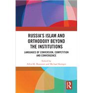 Russia's Islam and Orthodoxy beyond the Institutions: Languages of Conversion, Competition and Convergence by Bustanov; Alfrid K., 9781138496132