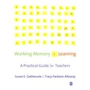 Working Memory and Learning : A Practical Guide for Teachers by Susan E Gathercole, 9781412936132