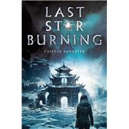 Last Star Burning by Sangster, Caitlin, 9781481486132