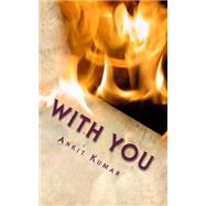 With You by Kumar, Ankit, 9781502576132