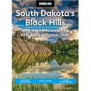 Moon South Dakotas Black Hills: With Mount Rushmore & Badlands National Park Outdoor Adventures, Scenic Drives, Local Bites & Brews by Bidwell, Laural A., 9781640496132