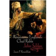 Renaissance England's Chief Rabbi John Selden by Rosenblatt, Jason P., 9780199286133
