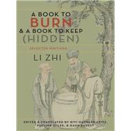 A Book to Burn and a Book to Keep Hidden by Zhi, Li; Handler-spitz, Rivi; Lee, Pauline C.; Saussy, Haun, 9780231166133